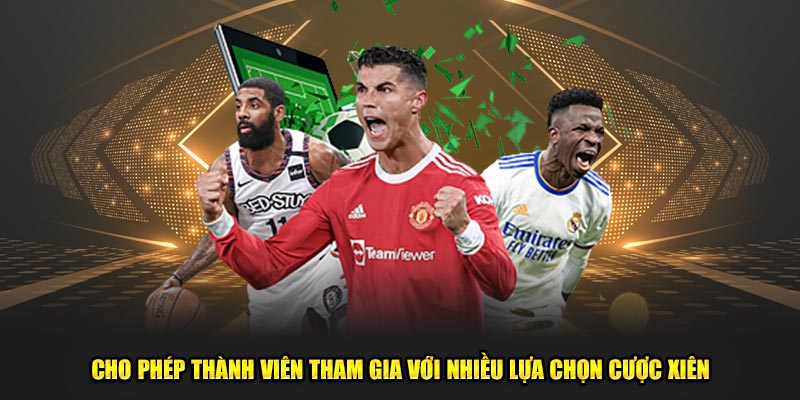 Cho phép thành viên tham gia với nhiều lựa chọn cược xiên