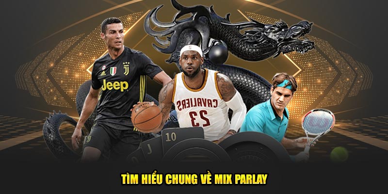 Tìm hiểu chung về Mix Parlay