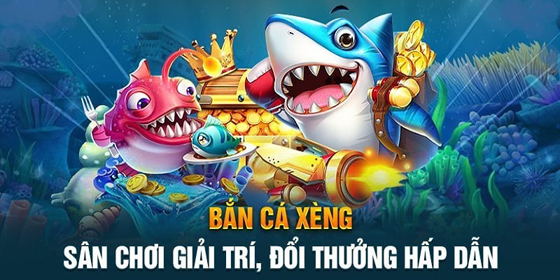 Tìm hiểu đôi nét về bắn cá xèng đổi thưởng