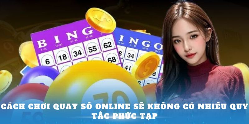 Cách chơi quay số online sẽ không có nhiều quy tắc phức tạp