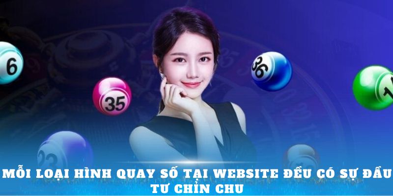 Mỗi loại hình quay số tại website đều có sự đầu tư chỉn chu